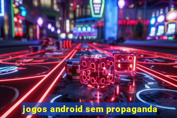 jogos android sem propaganda